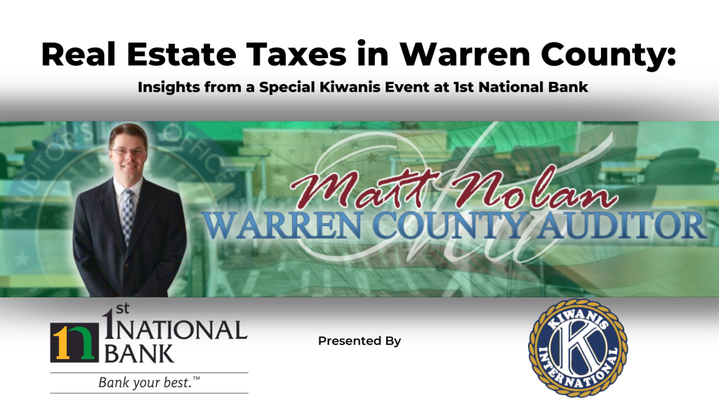 The image is a promotional graphic for an event discussing real estate taxes in warren county It features a man in business attire probably matt nolan the warren county auditor superimposed over an abstract background that includes elements related to finance and auditing such as calculators and financial charts The top part of the image has text that reads real estate taxes in warren county insights from a special kiwanis event at 1st national bank below this to the right is the logo of the warren county auditor's office, and at the bottom, the logos for 1st National Bank and Kiwanis International, with the slogan "Bank your best." Presented by. The design has a corporate and professional aesthetic.